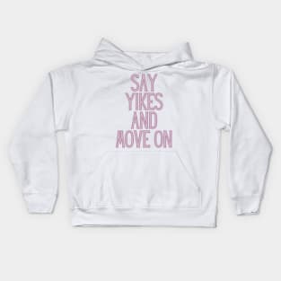 Say Yikes And Move On - Motivational and Inspiring Work Quotes Kids Hoodie